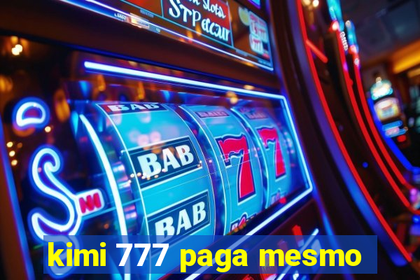 kimi 777 paga mesmo